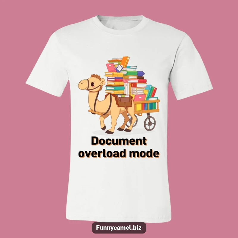 Funny Camel's Overloaded Files T-Shirt: Hilarious Office Work Tee, Great Funny Gift